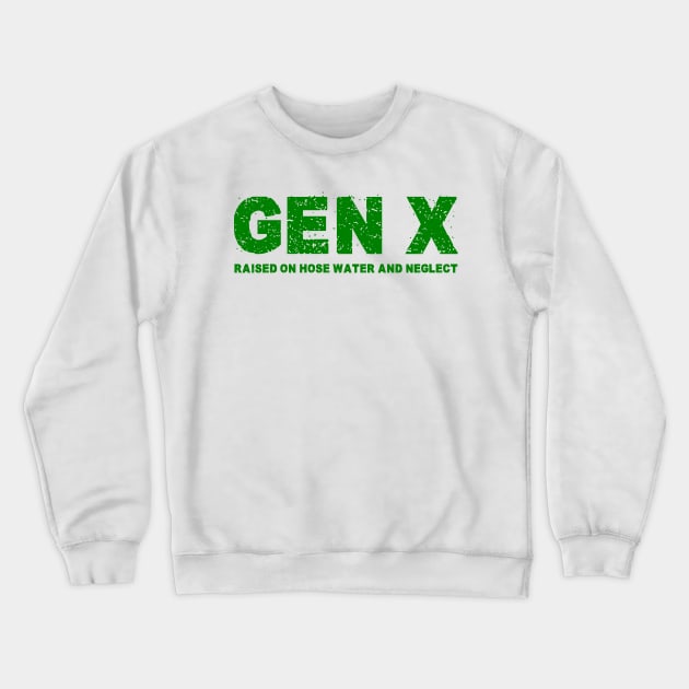 GEN X raised on hose water and neglect Humor Generation X Crewneck Sweatshirt by Shopinno Shirts